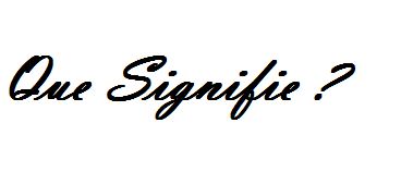 que_signifie